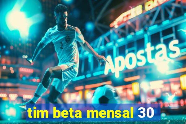 tim beta mensal 30